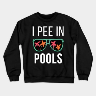 I Pee In Pools Funny peeing in pool Crewneck Sweatshirt